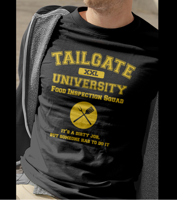 TAILGATE UNIVERSITY XXL FOOD INSPECTION SQUAD IT'S A DIRTY JOB BUT SOMEONE HAS TO DO IT T-Shirt