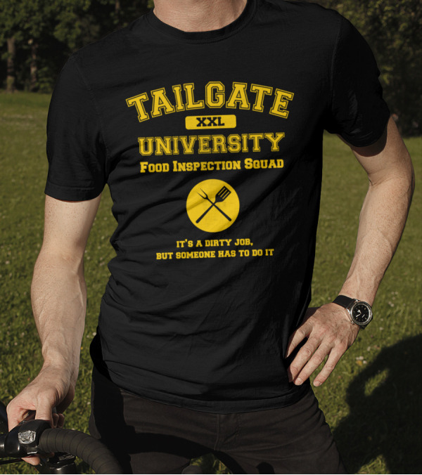 TAILGATE UNIVERSITY XXL FOOD INSPECTION SQUAD IT'S A DIRTY JOB BUT SOMEONE HAS TO DO IT T-Shirt