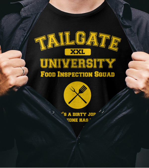 TAILGATE UNIVERSITY XXL FOOD INSPECTION SQUAD IT'S A DIRTY JOB BUT SOMEONE HAS TO DO IT T-Shirt