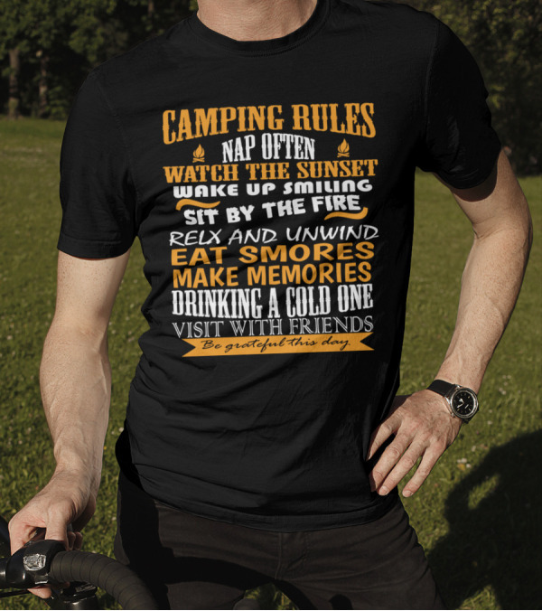 Camping Rules Nap Often Watch The Sunset Wake Up Smiling Sit By The Fire Relax And Unwind Eat S'mores Make Memories Drinking A Cold One Visit With Friends Be Grateful This Day T-Shirt