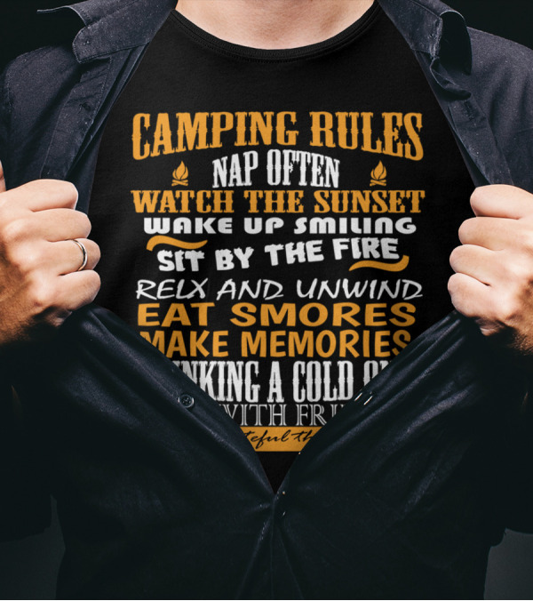 Camping Rules Nap Often Watch The Sunset Wake Up Smiling Sit By The Fire Relax And Unwind Eat S'mores Make Memories Drinking A Cold One Visit With Friends Be Grateful This Day T-Shirt