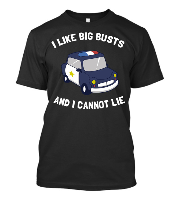 I Like Big Busts And I Cannot Lie Police Car Cartoon T-Shirt
