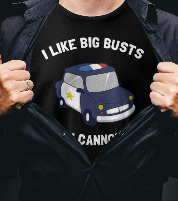 I Like Big Busts And I Cannot Lie Police Car Cartoon T-Shirt