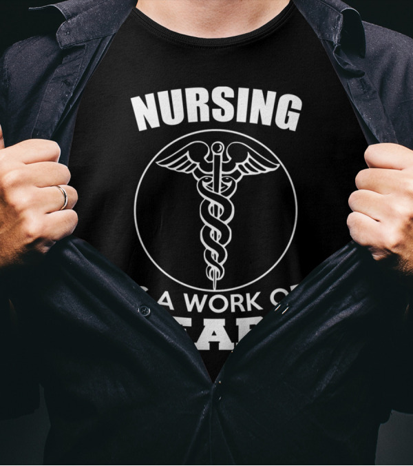 Nursing Is A Work Of Heart With Caduceus T-Shirt