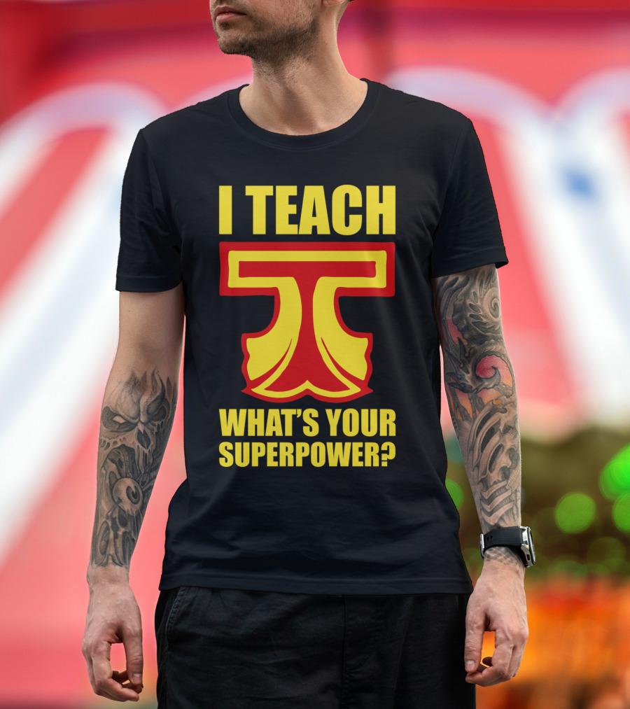 I Teach T What's Your Superpower? T-Shirt