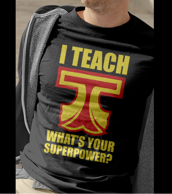 I Teach T What's Your Superpower? T-Shirt