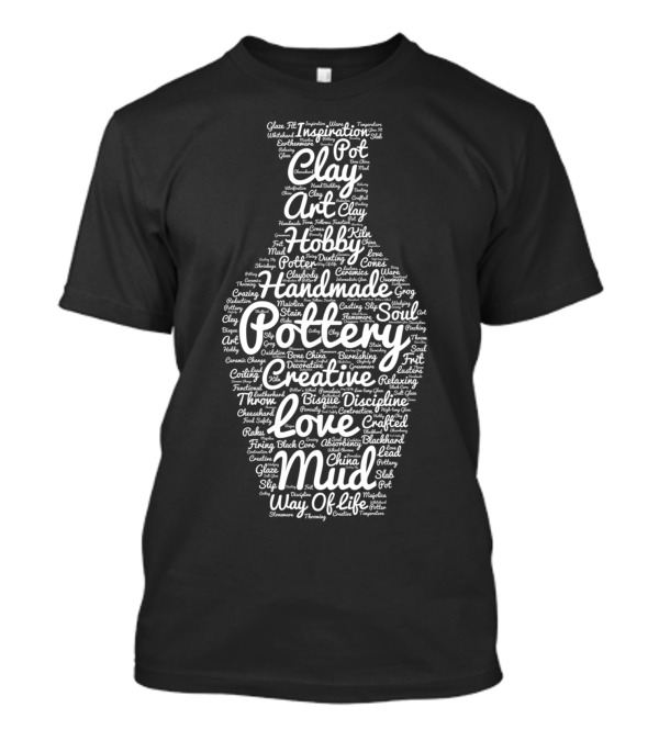 Creative Pottery Handmade Clay Art Hobby Soul Love Mud Way Of Life T-Shirt
