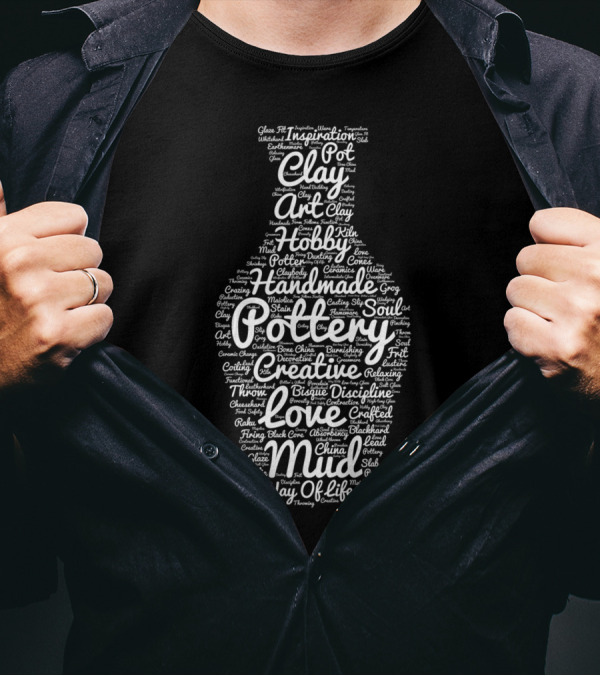 Creative Pottery Handmade Clay Art Hobby Soul Love Mud Way Of Life T-Shirt