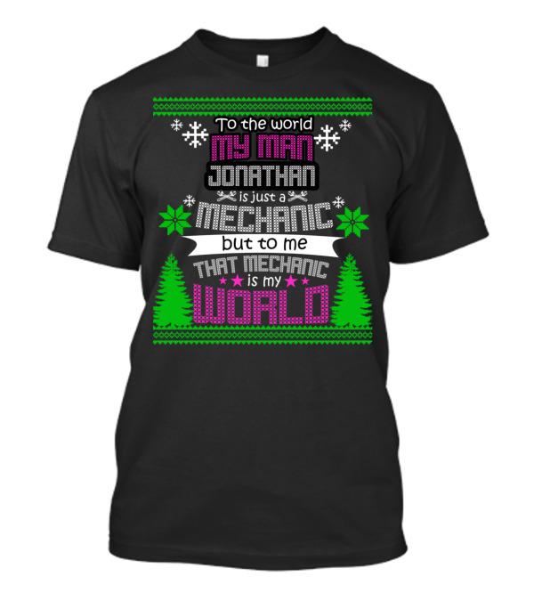 To The World My Man Jonathan Is Just A Mechanic But To Me That Mechanic Is My World T-Shirt