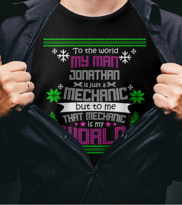To The World My Man Jonathan Is Just A Mechanic But To Me That Mechanic Is My World T-Shirt