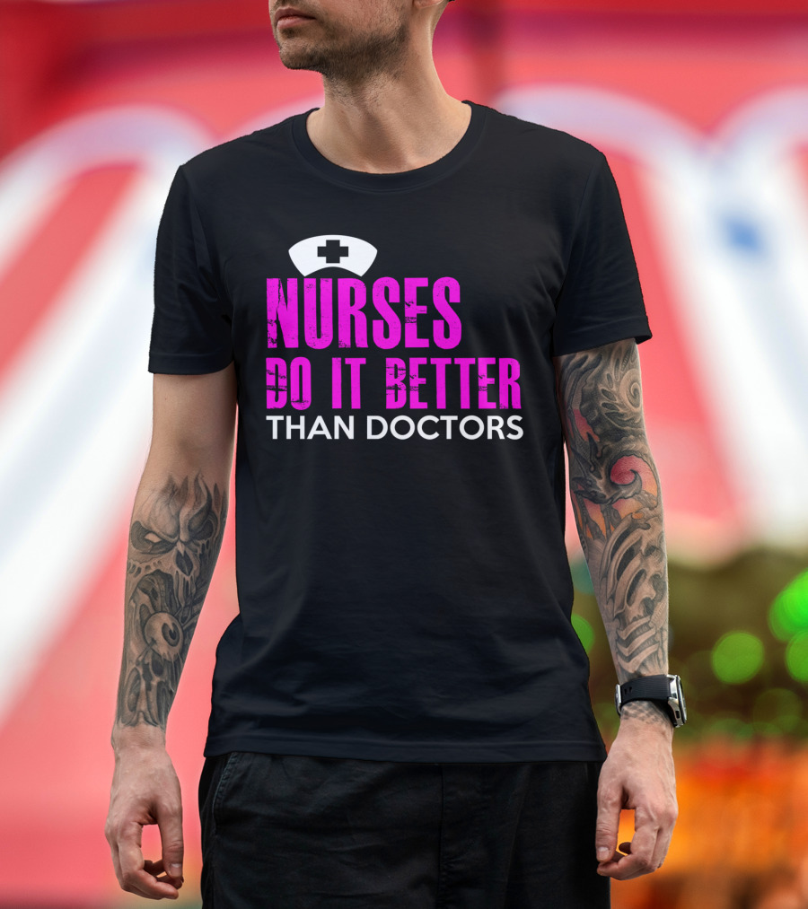 Nurses Do It Better Than Doctors Nurse Hat Cross T-Shirt