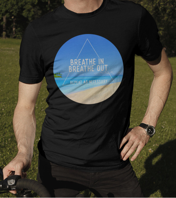 Breathe In Breathe Out Repeat As Necessary Beach Triangle T-Shirt