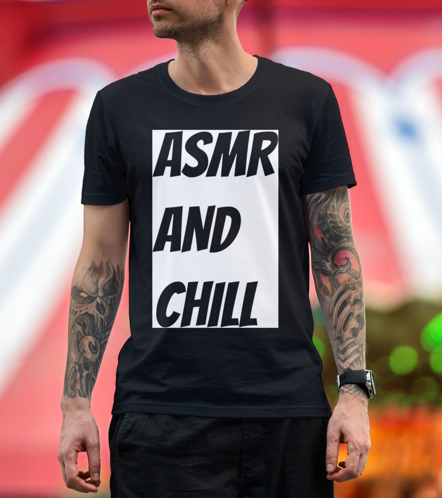 ASMR AND CHILL WHITE Background Text T-Shirt