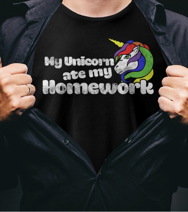 My Unicorn Ate My Homework Rainbow Unicorn Excuse T-Shirt