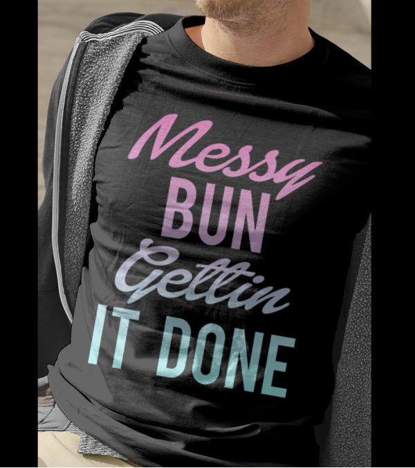 Messy Bun Gettin It Done Gradient Pastel Text T-Shirt