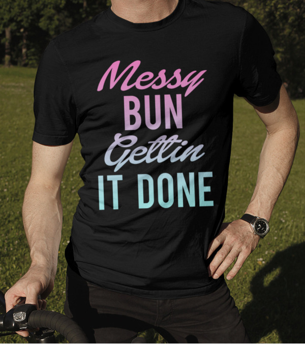 Messy Bun Gettin It Done Gradient Pastel Text T-Shirt