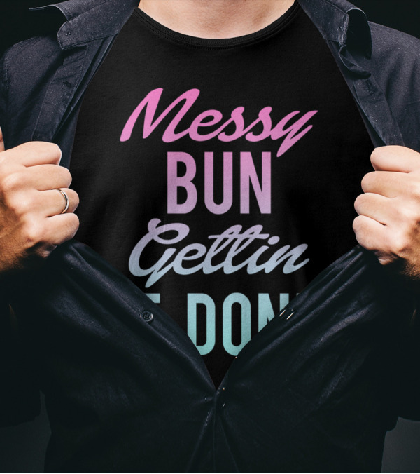 Messy Bun Gettin It Done Gradient Pastel Text T-Shirt