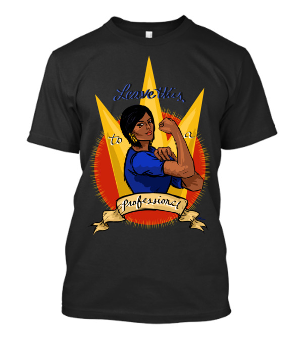 Leave This To A Professional Rosie The Riveter Style Empowerment T-Shirt