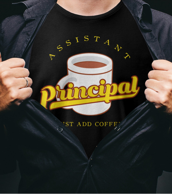Assistant Principal Coffee Mug Just Add Coffee T-Shirt