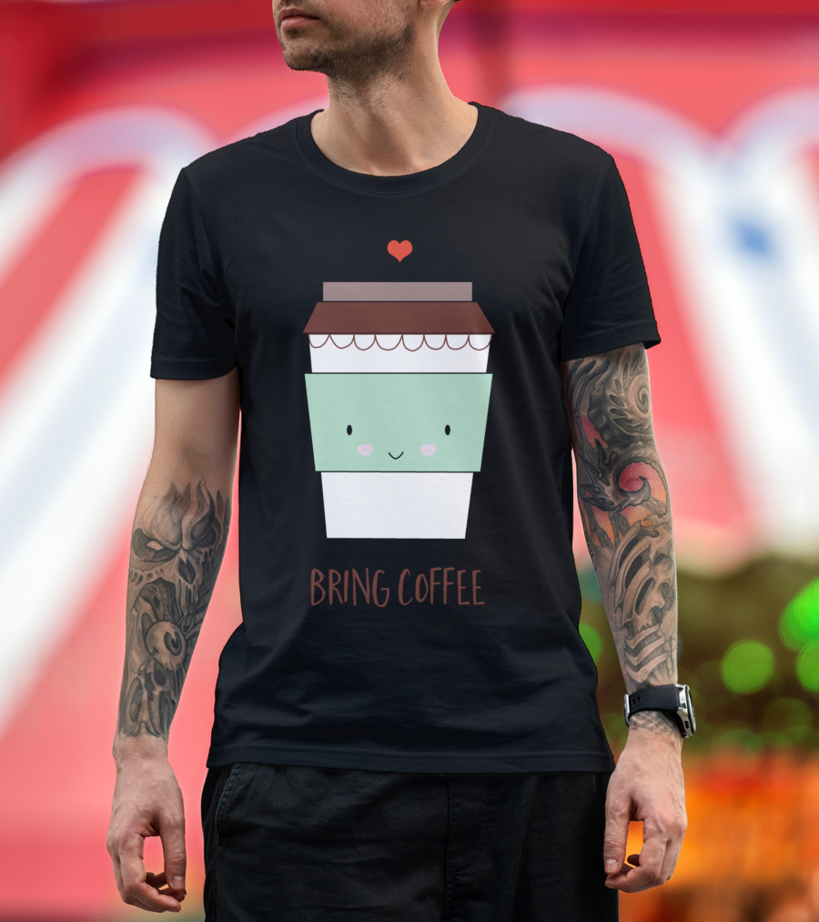 Bring Coffee Cute Happy Cup with Heart T-Shirt