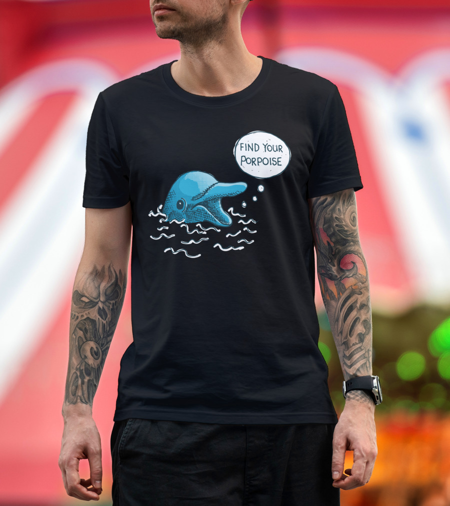 Find Your Porpoise Playful Dolphin Inspiration T-Shirt