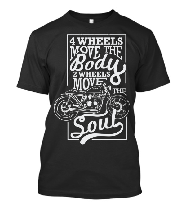 4 Wheels Move The Body 2 Wheels Move The Soul T-Shirt
