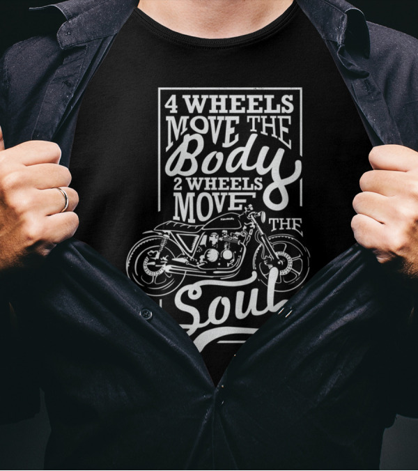 4 Wheels Move The Body 2 Wheels Move The Soul T-Shirt