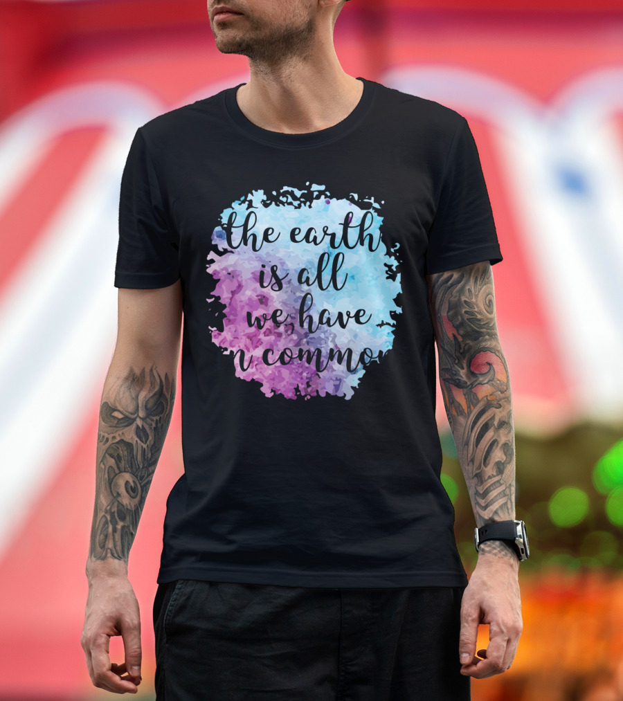 The Earth Is All We Have in Common Watercolor T-Shirt