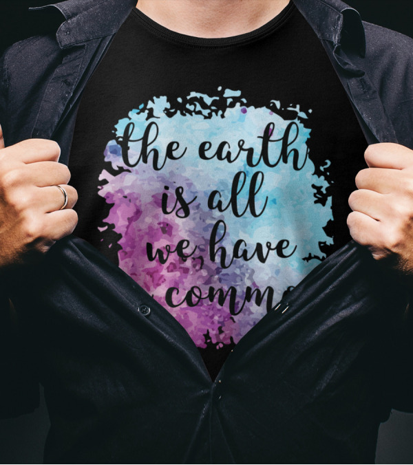 The Earth Is All We Have In Common Watercolor T-Shirt