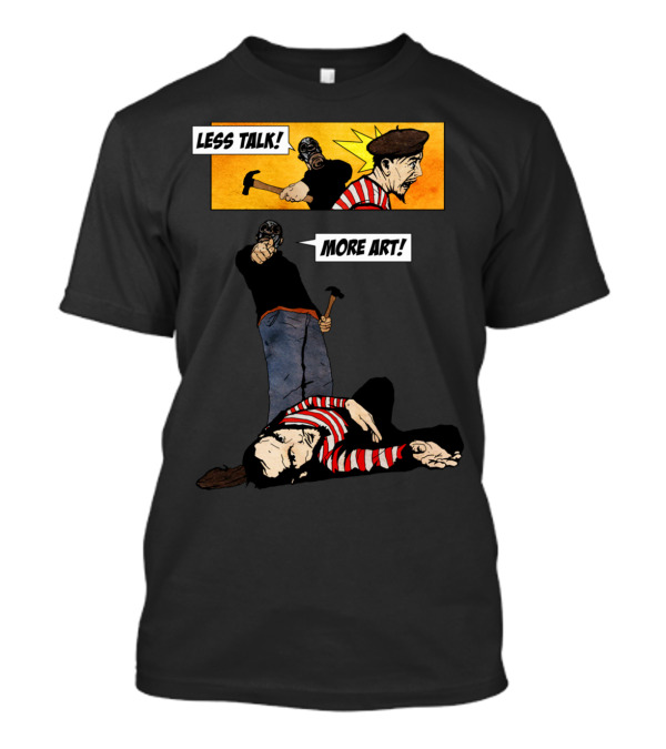 LESS TALK MORE T-Shirt