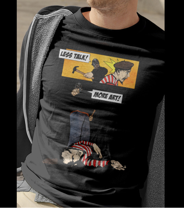 LESS TALK MORE T-Shirt