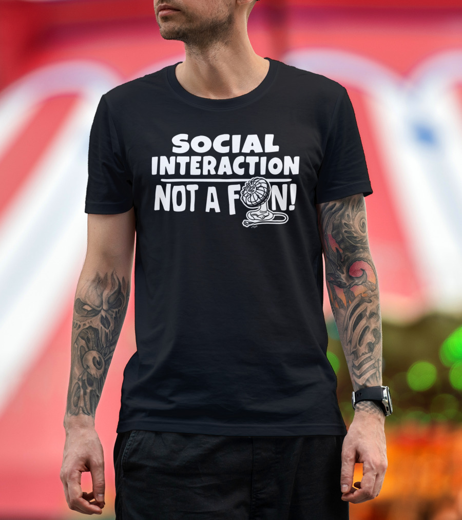 Social Interaction Not A Fan T-Shirt
