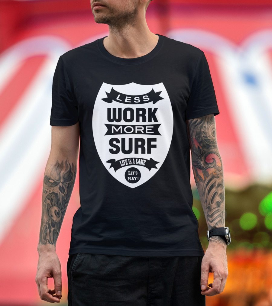 Less Work More Surf Life is a Game Let's Play T-Shirt