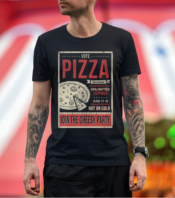 Premium T-Shirt: Vote Pizza Join the Cheesy Party Unlimited Toppings Hot or Cold T-Shirt Vote Pizza Join the Cheesy Party Unlimited Toppings Hot or Cold T-Shirt