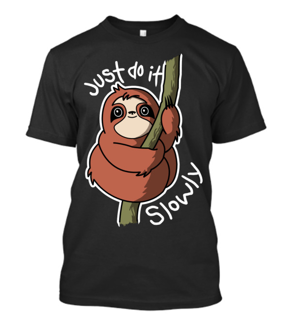 Just Do It Slowly Sloth Hugging Tree T-Shirt