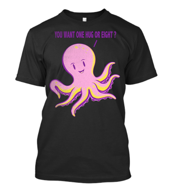 YOU WANT ONE HUG OR EIGHT? CUTE PINK OCTOPUS T-Shirt
