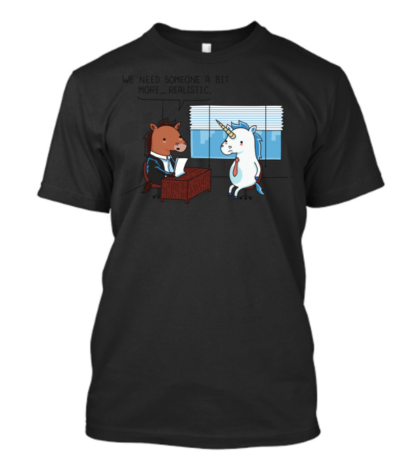 We Need Someone A Bit More Realistic Unicorn Interview Scene T-Shirt