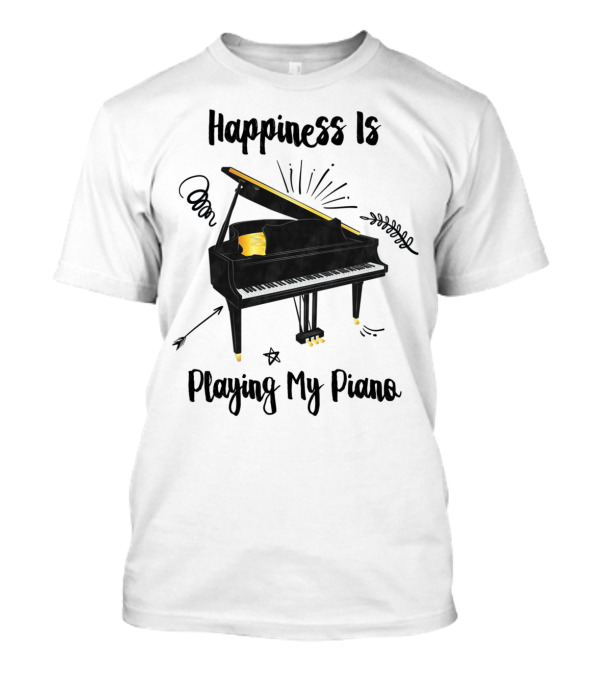 Happiness Is Playing My Piano T-Shirt