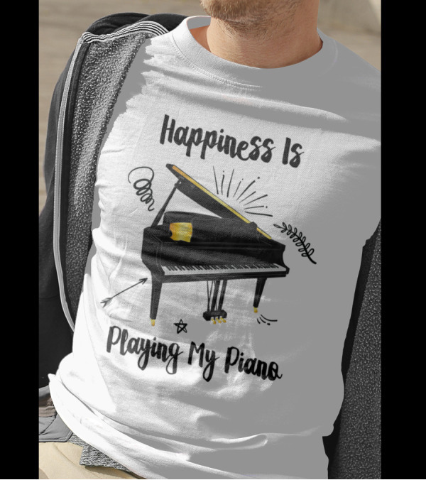 Happiness Is Playing My Piano T-Shirt
