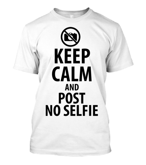 Keep Calm And Post No Selfie No Camera T-Shirt