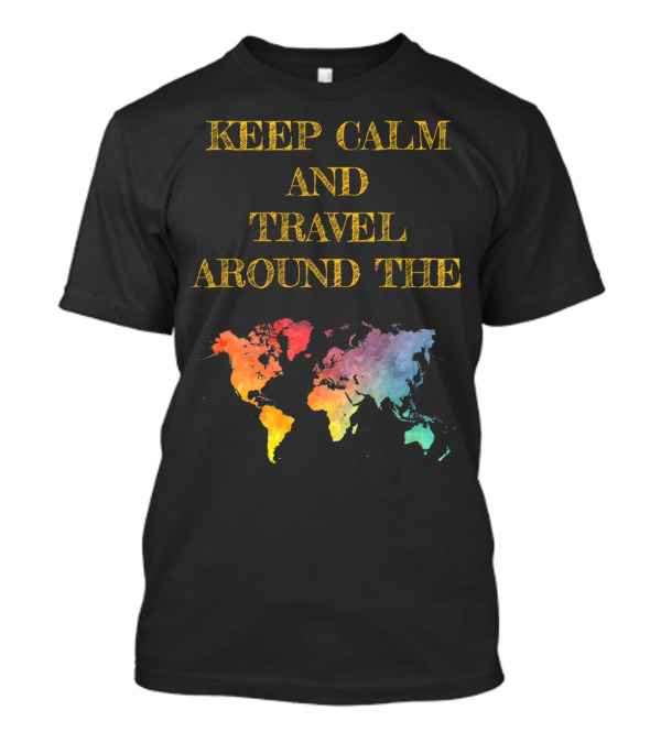 KEEP CALM AND TRAVEL AROUND THE WORLD WITH COLORFUL MAP BACKGROUND T-Shirt