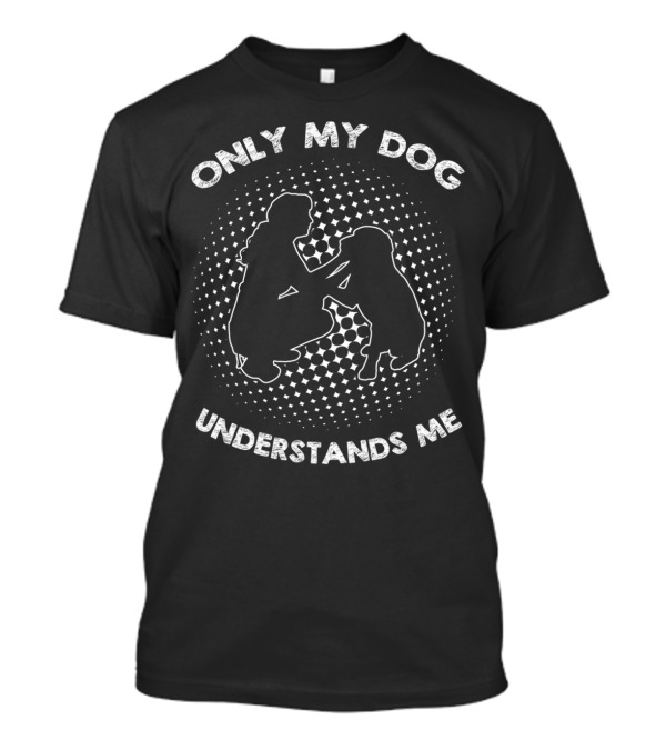ONLY MY DOG UNDERSTANDS ME Silhouette With Dotted Background T-Shirt