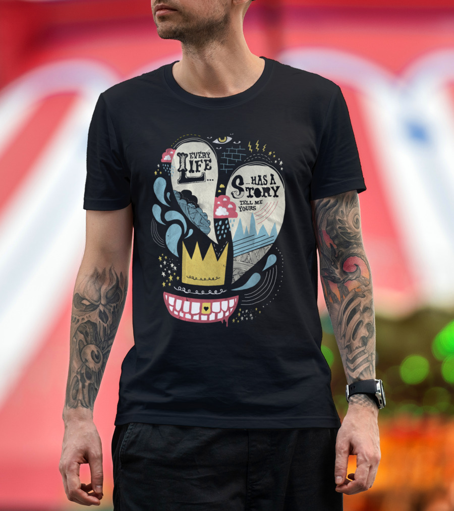Every Life Has a Story Tell Me Yours T-Shirt