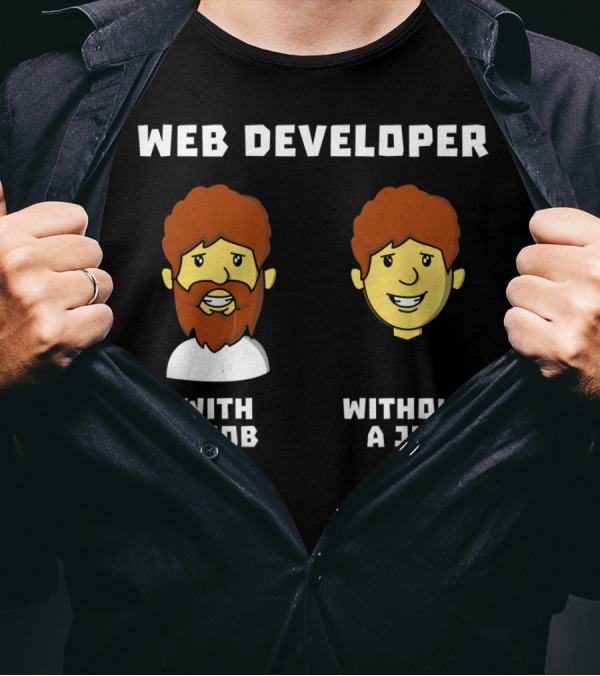 Web Developer With A Job Without A Job Bearded Smiling Faces T-Shirt