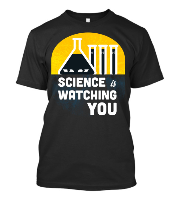 Science Is Watching You T-Shirt