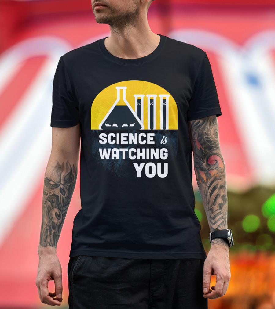 Science Is Watching You T-Shirt
