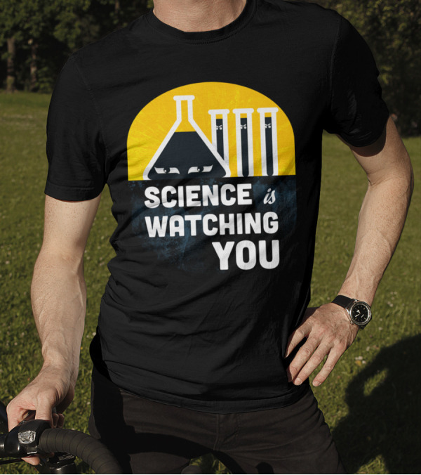 Science Is Watching You T-Shirt