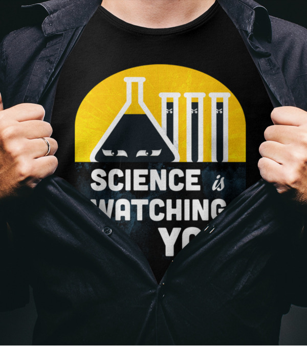 Science Is Watching You T-Shirt