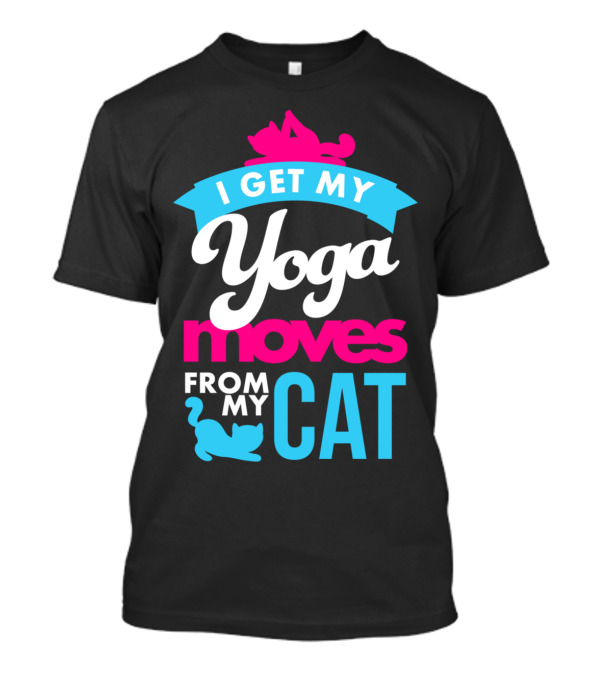 I Get My Yoga Moves From My Cat Playful Pose T-Shirt