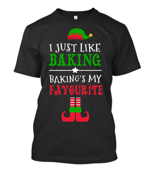 I Just Like Baking Baking’s My Favourite Funny Christmas Elf Hat And Shoes T-Shirt
